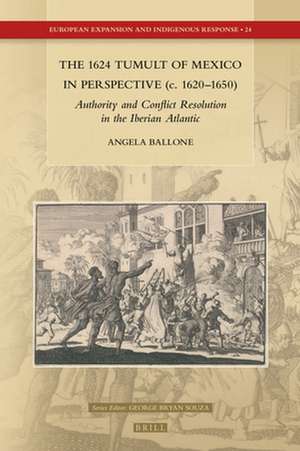 The 1624 Tumult of Mexico in Perspective (c. 1620–1650): Authority and Conflict Resolution in the Iberian Atlantic de Angela Ballone