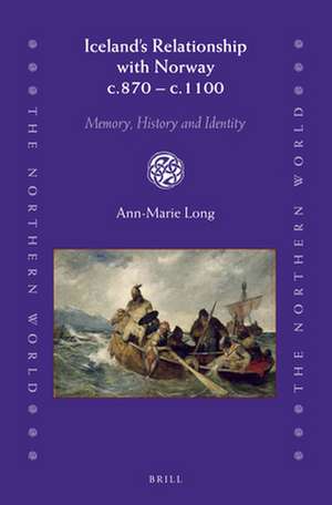 Iceland’s Relationship with Norway c.870 – c.1100: Memory, History and Identity de Ann-Marie Long