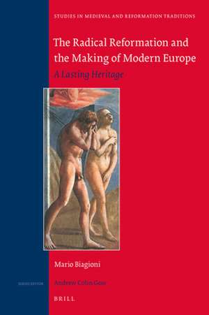 The Radical Reformation and the Making of Modern Europe: A Lasting Heritage de Mario Biagioni