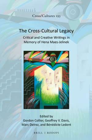 The Cross-Cultural Legacy: Critical and Creative Writings in Memory of Hena Maes-Jelinek de Gordon Collier