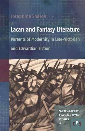 Lacan and Fantasy Literature: Portents of Modernity in Late-Victorian and Edwardian Fiction de Josephine Sharoni