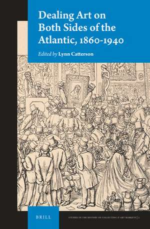 Dealing Art on Both Sides of the Atlantic, 1860-1940 de Lynn Catterson