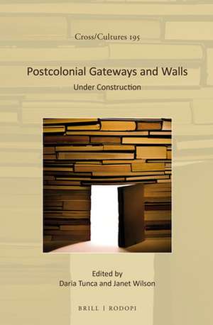 Postcolonial Gateways and Walls: Under Construction de Daria Tunca