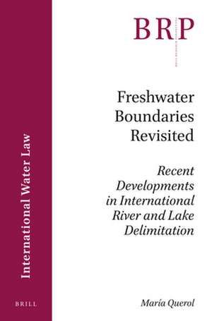 Freshwater Boundaries Revisited: Recent Developments in International River and Lake Delimitation de María Querol