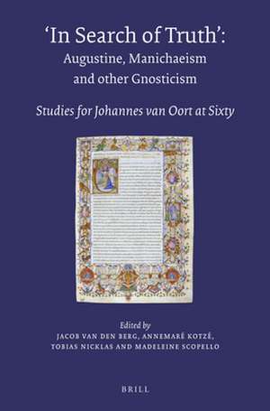 In Search of Truth. Augustine, Manichaeism and other Gnosticism: Studies for Johannes van Oort at Sixty de Jacob Albert van den Berg