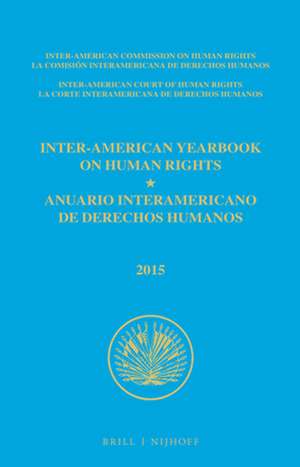 Inter-American Yearbook on Human Rights / Anuario Interamericano de Derechos Humanos, Volume 31 (2015) (3 VOLUME SET) de Inter-American Commission on Human Rights