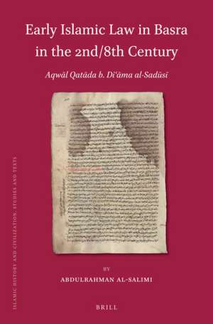 Early Islamic Law in Basra in The 2nd/8th Century: <i>Aqwal Qatadah b. Da'amah al-Sadusi</i> de Abdulrahman al-Salimi