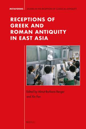 Receptions of Greek and Roman Antiquity in East Asia de Almut-Barbara Renger