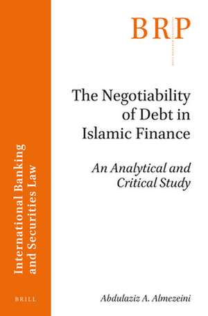 The Negotiability of Debt in Islamic Finance: An Analytical and Critical Study de Abdulaziz Ahmed Almezeini