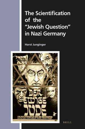 The Scientification of the "Jewish Question" in Nazi Germany de Horst Junginger