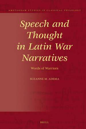 Speech and Thought in Latin War Narratives: Words of Warriors de Suzanne M. Adema