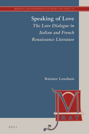 Speaking of Love: The Love Dialogue in Italian and French Renaissance Literature de Reinier Leushuis