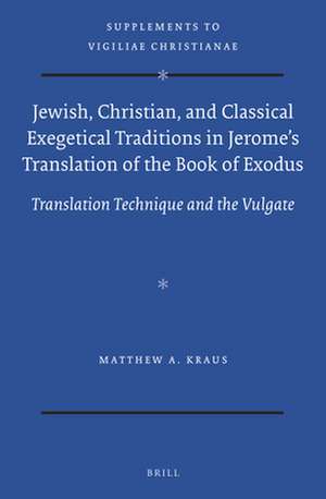 Jewish, Christian, and Classical Exegetical Traditions in Jerome’s Translation of the Book of Exodus: Translation Technique and the Vulgate de Matthew A. Kraus