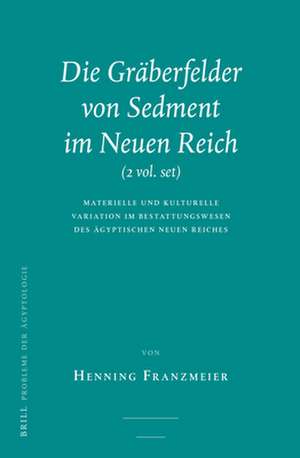 Die Gräberfelder von Sedment im Neuen Reich (2 vols.): Materielle und kulturelle Variation im Bestattungswesen des ägyptischen Neuen Reiches de Henning Franzmeier