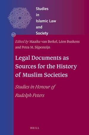 Legal Documents as Sources for the History of Muslim Societies: Studies in Honour of Rudolph Peters de Maaike van Berkel