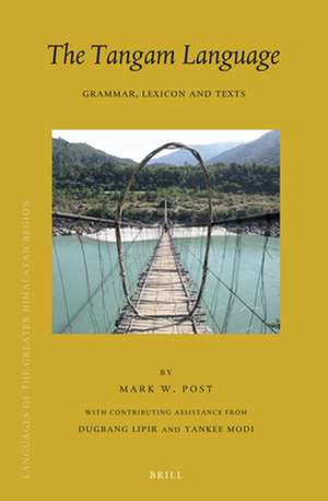 The Tangam Language: Grammar, Lexicon and Texts de Mark W. Post