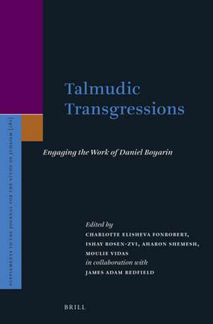 Talmudic Transgressions: Engaging the Work of Daniel Boyarin de Charlotte Fonrobert