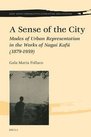 A Sense of the City: Modes of Urban Representation in the Works of Nagai Kafū (1879-1959) de Gala Maria Follaco