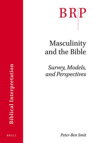 Masculinity and the Bible: Survey, Models, and Perspectives de Peter-Ben Smit