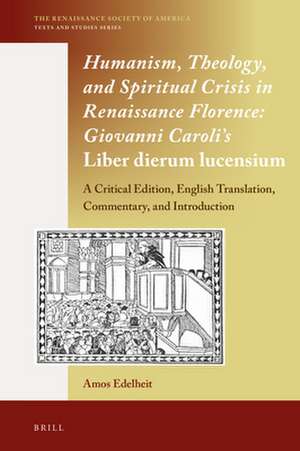 Humanism, Theology, and Spiritual Crisis in Renaissance Florence: Giovanni Caroli’s <i>Liber dierum lucensium</i>: A Critical Edition, English Translation, Commentary, and Introduction de Giovanni Caroli