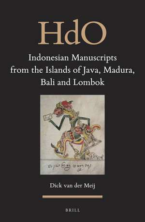 Indonesian Manuscripts from the Islands of Java, Madura, Bali and Lombok de Dick van der Meij