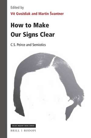 How to Make Our Signs Clear: C. S. Peirce and Semiotics de Martin Švantner