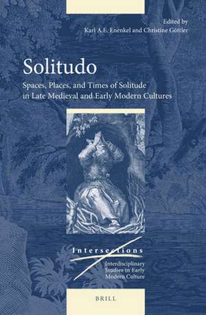 Solitudo: Spaces, Places, and Times of Solitude in Late Medieval and Early Modern Cultures de Karl A. E. Enenkel