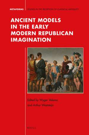 Ancient Models in the Early Modern Republican Imagination de Wyger Velema