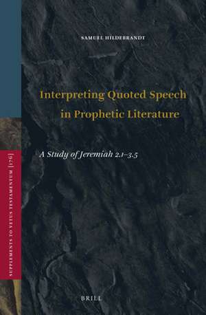 Interpreting Quoted Speech in Prophetic Literature: A Study of Jeremiah 2.1-3.5 de Samuel Hildebrandt