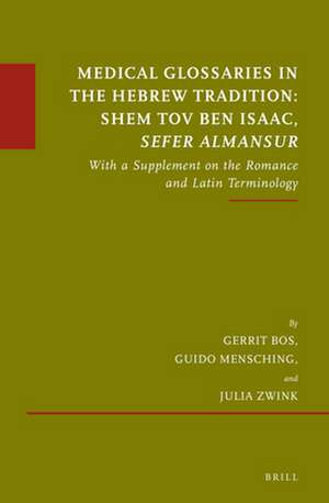 Medical Glossaries in the Hebrew Tradition: Shem Tov Ben Isaac, <i>Sefer Almansur</i>: With a Supplement on the Romance and Latin Terminology de Gerrit Bos