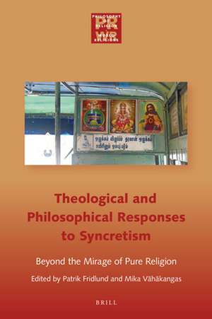 Philosophical and Theological Responses to Syncretism: Beyond the Mirage of Pure Religion de Mika Vähäkangas