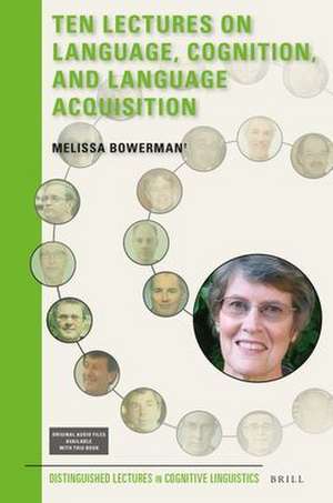 Ten Lectures on Language, Cognition, and Language Acquisition de Melissa Bowerman