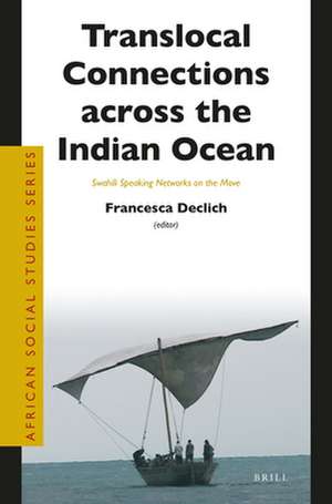 Translocal Connections across the Indian Ocean: Swahili Speaking Networks on the Move de Francesca Declich