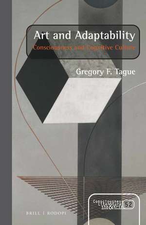 Art and Adaptability: Consciousness and Cognitive Culture de Gregory F. Tague