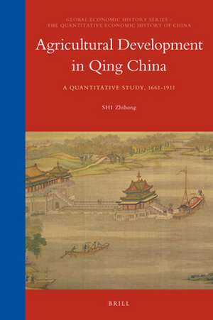 Agricultural Development in Qing China: A Quantitative Study, 1661-1911 de Zhihong Shi