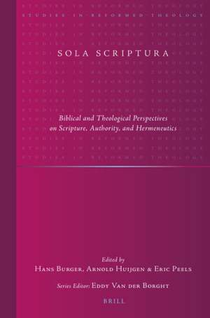 Sola Scriptura: Biblical and Theological Perspectives on Scripture, Authority, and Hermeneutics de Hans Burger