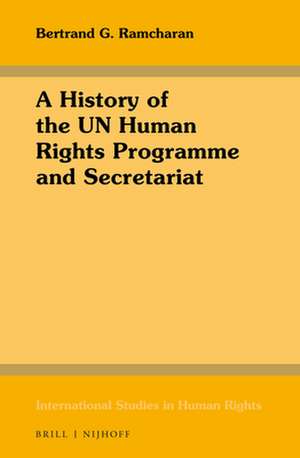 A History of the UN Human Rights Programme and Secretariat de Bertrand G. Ramcharan