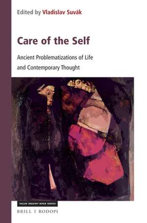 Care of the Self: Ancient Problematizations of Life and Contemporary Thought de Vladislav Suvák