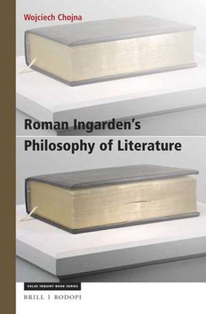 Roman Ingarden’s Philosophy of Literature: A Phenomenological Account de Wojciech Chojna