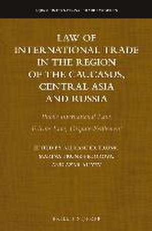 Law of International Trade in the Region of the Caucasus, Central Asia and Russia: Public International Law, Private Law, Dispute Settlement de Alexander Trunk