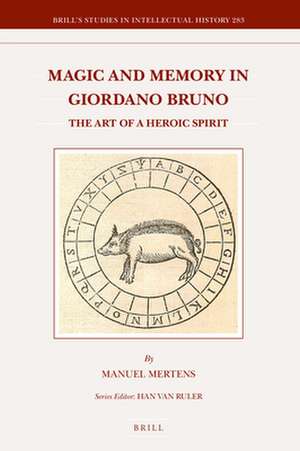 Magic and Memory in Giordano Bruno: The Art of a Heroic Spirit de Manuel Mertens