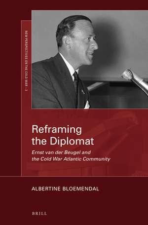 Reframing the Diplomat: Ernst van der Beugel and the Cold War Atlantic Community de Albertine Bloemendal