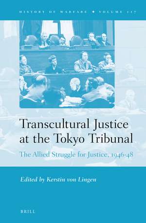 Transcultural Justice at the Tokyo Tribunal: The Allied Struggle for Justice, 1946-48 de Kerstin von Lingen