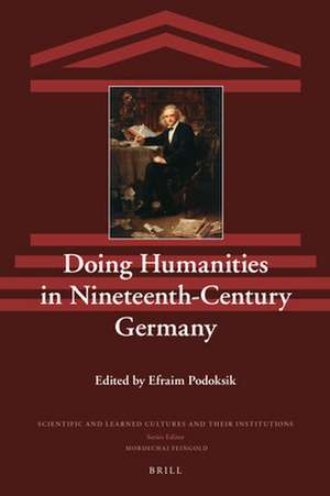 Doing Humanities in Nineteenth-Century Germany de Efraim Podoksik