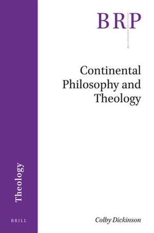 Continental Philosophy and Theology de Colby Dickinson