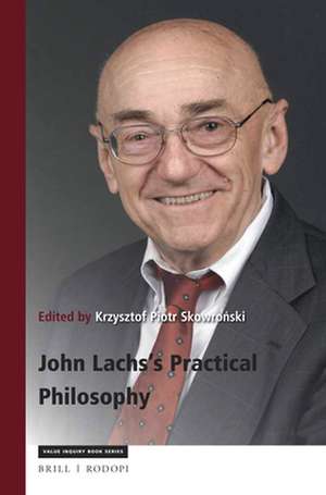 John Lachs's Practical Philosophy: Critical Essays on His Thought with Replies and Bibliography de Krzysztof Piotr Skowroński