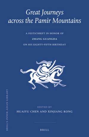 Great Journeys across the Pamir Mountains: A Festschrift in Honor of Zhang Guangda on his Eighty-fifth Birthday de Huaiyu Chen