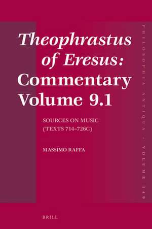 Theophrastus of Eresus: Commentary Volume 9.1: Sources on Music (Texts 714–726C) de Massimo Raffa