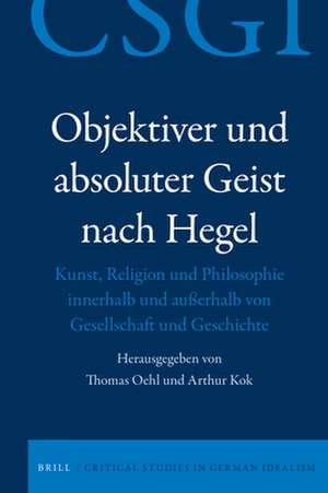 Objektiver und absoluter Geist nach Hegel: Kunst, Religion und Philosophie innerhalb und außerhalb von Gesellschaft und Geschichte de Thomas Oehl