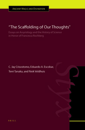 "The Scaffolding of Our Thoughts": Essays on Assyriology and the History of Science in Honor of Francesca Rochberg de C. Jay Crisostomo